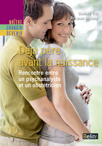 DEJA  PERE AVANT LA NAISSANCE - RENCONTRE ENTRE UN PSYCHANALYSTE ET UN OBSTETRICIEN