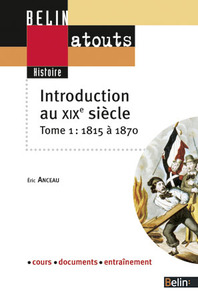 INTRODUCTION AU XIXE SIECLE. TOME 1 : 1815 A 1870