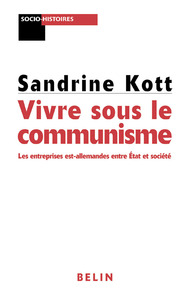 LE COMMUNISME AU QUOTIDIEN - LES ENTREPRISES D'ETAT DANS LA SOCIETE EST-ALLEMANDE