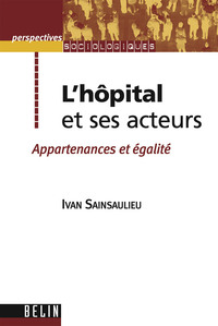 L'HOPITAL ET SES ACTEURS - APPARTENANCES ET EGALITE