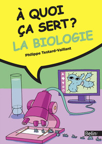 A QUOI CA SERT ? LA BIOLOGIE