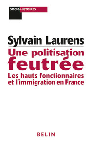 UNE POLITISATION FEUTREE - LES HAUTS FONCTIONNAIRES ET L'IMMIGRATION EN FRANCE