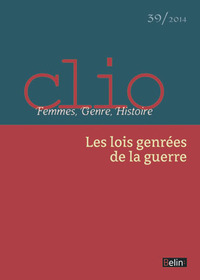 Clio. Femmes, Genre, Histoire, n°39. "Les lois genrées de la guerre"