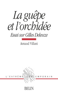 LA GUEPE ET L'ORCHIDEE - ESSAI SUR GILLES DELEUZE