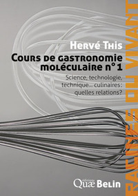 COURS DE GASTRONOMIE MOLECULAIRE N 1 - SCIENCE, TECHNOLOGIE ET TECHNIQUE... CULINAIRES : QUEL