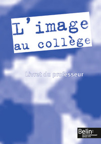 Arts plastiques 6e/5e/4e/3e, L'image au collège, livre du professeur