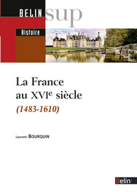 LA FRANCE AU XVIE SIECLE - 1483-1610