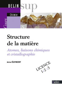 STRUCTURE DE LA MATIERE - ATOMES, LIAISONS CHIMIQUES ET CRISTALLOGRAPHIE