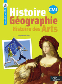 HISTOIRE-GEOGRAPHIE - HISTOIRE DES ARTS CM1 - MANUEL DE L'ELEVE