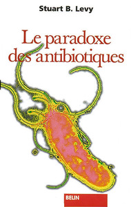 LE PARADOXE DES ANTIBIOTIQUES - COMMENT LE MIRACLE TUE LE MIRACLE