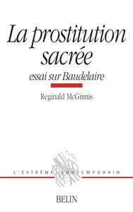 LA PROSTITUTION SACREE - ESSAI SUR BAUDELAIRE