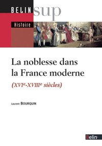 LA NOBLESSE DANS LA FRANCE MODERNE - XVIE-XVIIIE SIECLES