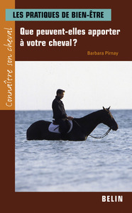 LES PRATIQUES DE BIEN-ETRE - QUE PEUVENT-ELLES APPORTER A VOTRE CHEVAL?