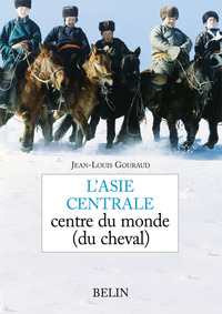 L'ASIE CENTRALE - CENTRE DU MONDE (DU CHEVAL)