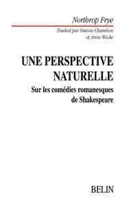 UNE PERSPECTIVE NATURELLE - SUR LES COMEDIES ROMANESQUES DE SHAKESPEARE