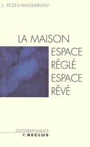 La maison : espace réglé, espace rêvé