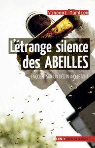 LE SILENCE DES ABEILLES. ENQUETE SUR UN DECLIN INQUIETANT