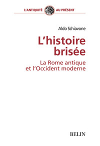 L'HISTOIRE BRISEE - LA ROME ANTIQUE ET L'OCCIDENT MODERNE