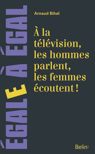 A LA TELEVISION LES HOMMES PARLENT, LES FEMMES ECOUTENT !