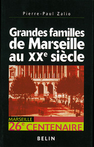 GRANDES FAMILLES DE MARSEILLE AU XXE SIECLE - ENQUETE SUR L'IDENTITE ECONOMIQUE D'UN TERRITOIRE PORT