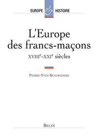 L'EUROPE DES FRANCS-MACONS - XVIIIE-XXIE SIECLES