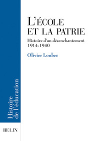 L'ECOLE ET LA PATRIE - HISTOIRE D'UN DESENCHANTEMENT. 1914-1940