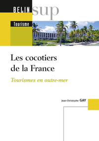 LES COCOTIERS DE LA FRANCE - TOURISMES EN OUTRE-MER