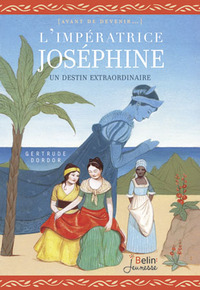 L'IMPERATRICE JOSEPHINE - UNE DESTINEE S - UN DESTIN EXTRAORDINAIRE