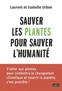 SAUVER LES PLANTES POUR SAUVER L'HUMANITE