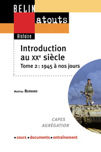 INTRODUCTION AU XXE SIECLE. TOME 2 : 1945 A NOS JOURS