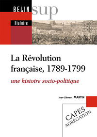 LA REVOLUTION FRANCAISE, 1789-1799 - UNE HISTOIRE SOCIO-POLITIQUE