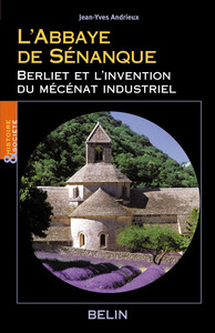 L'ABBAYE DE SENANQUE - BERLIET ET L'INVENTION DU MECENAT INDUSTRIEL