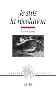 JE SUIS LA REVOLUTION - HISTOIRE D'UNE METAPHORE (1830-1975)