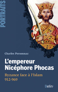 NICEPHORE PHOCAS, BYZANCE FACE A L'ISLAM - (912-969)