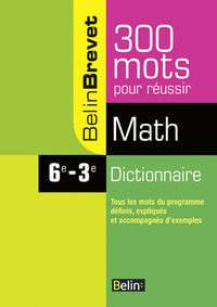 300 MOTS POUR REUSSIR - DICTIONNAIRE DE MATHEMATIQUE COLLEGE