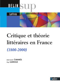 CRITIQUE ET THEORIE LITTERAIRES EN FRANCE - (1800-2000)