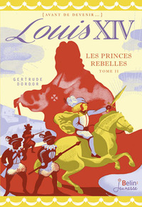 LOUIS XIV - LES PRINCES REBELLES - TOME 2