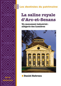 LA SALINE ROYALE D'ARC-ET-SENANS - UN MONUMENT INDUSTRIEL : ALLEGORIE DES LUMIERES