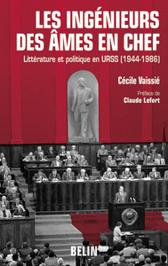 LES INGENIEURS DES AMES EN CHEF - LITTERATURE ET POLITIQUE EN URSS (1944-1986)