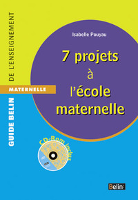 7 PROJETS A  L'ECOLE MATERNELLE - CD-ROM INCLUS