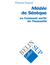 MEDEE DE SENEQUE - OU COMMENT SORTIR DE L'HUMANITE