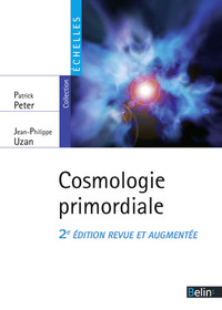 COSMOLOGIE PRIMORDIALE - 2E EDITION REVUE ET AUGMENTEE