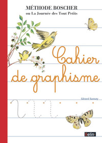 CAHIER DE GRAPHISME. METHODE BOSCHER OU LA JOURNEE DES TOUT PETITS