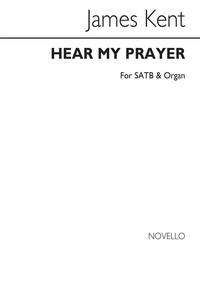 JAMES KENT: HEAR MY PRAYER SATB/ORGAN CHANT