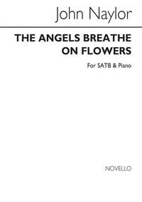 JOHN NAYLOR: THE ANGELS BREATHE ON FLOWERS SATB/PIANO CHANT