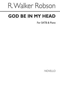 R. WALKER ROBSON: GOD BE IN MY HEAD SATB/PIANO CHANT