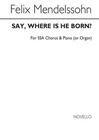 FELIX MENDELSSOHN: SAY, WHERE IS HE BORN? (CHRISTUS)