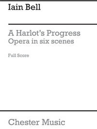 IAIN BELL: A HARLOT S PROGRESS (FULL SCORE)