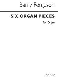 BARRY FERGUSON: SIX PIECES FOR ORGAN