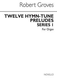 GROVES, R 12 HYMN-TUNE PRELUDES SERIES 1 ORGAN WITH OR WITHOUT PEDALS
